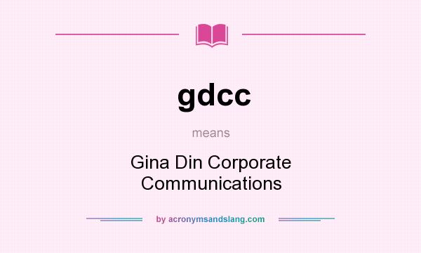 What does gdcc mean? It stands for Gina Din Corporate Communications