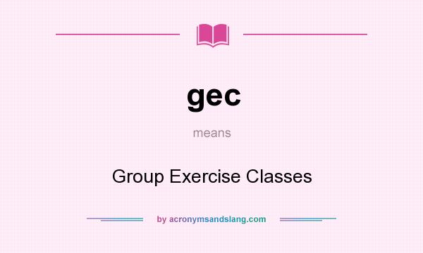 What does gec mean? It stands for Group Exercise Classes