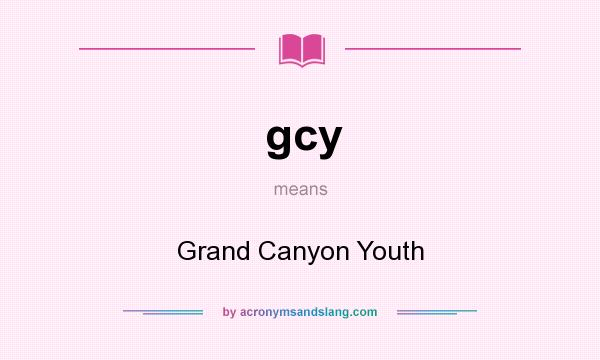 What does gcy mean? It stands for Grand Canyon Youth