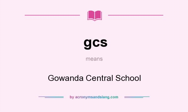 What does gcs mean? It stands for Gowanda Central School