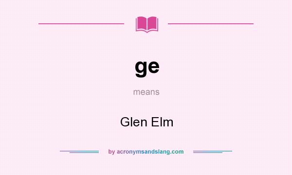 What does ge mean? It stands for Glen Elm