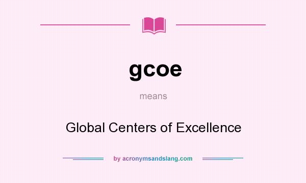 What does gcoe mean? It stands for Global Centers of Excellence