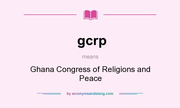 What does gcrp mean? It stands for Ghana Congress of Religions and Peace