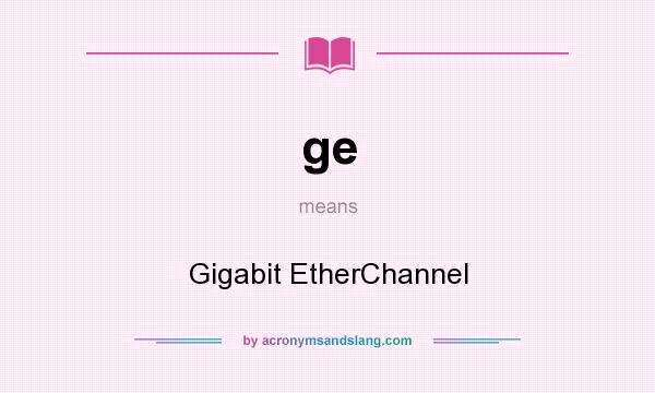What does ge mean? It stands for Gigabit EtherChannel