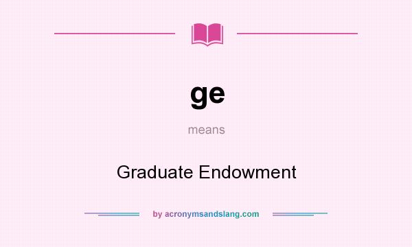What does ge mean? It stands for Graduate Endowment