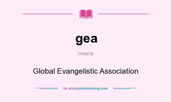 What does gea mean? It stands for Global Evangelistic Association