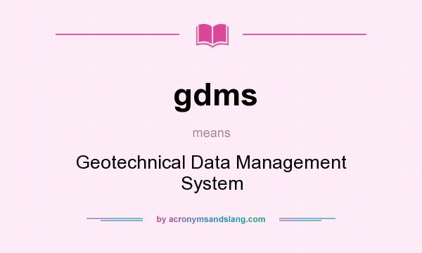 What does gdms mean? It stands for Geotechnical Data Management System