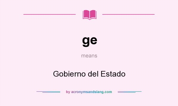 What does ge mean? It stands for Gobierno del Estado