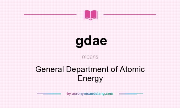 What does gdae mean? It stands for General Department of Atomic Energy