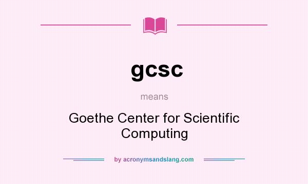 What does gcsc mean? It stands for Goethe Center for Scientific Computing