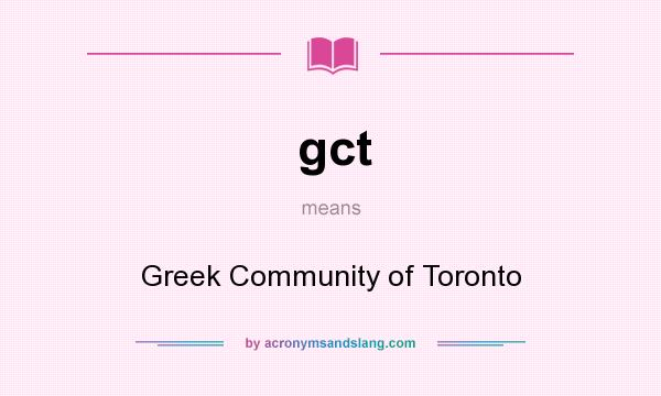 What does gct mean? It stands for Greek Community of Toronto