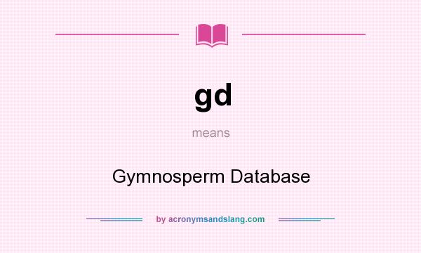 What does gd mean? It stands for Gymnosperm Database
