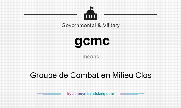What does gcmc mean? It stands for Groupe de Combat en Milieu Clos