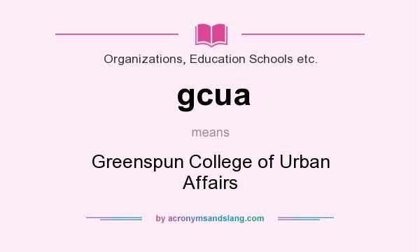 What does gcua mean? It stands for Greenspun College of Urban Affairs