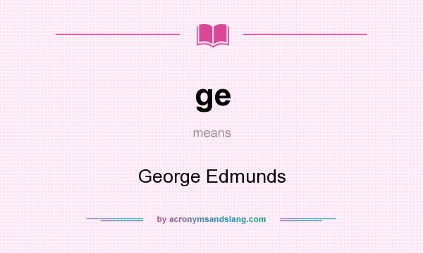 What does ge mean? It stands for George Edmunds