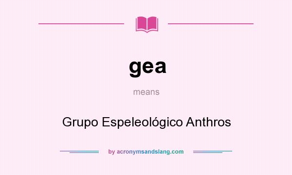 What does gea mean? It stands for Grupo Espeleológico Anthros