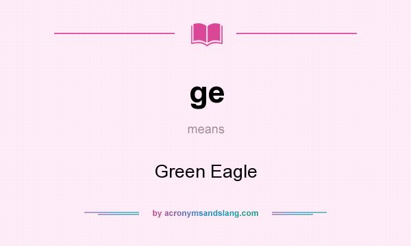 What does ge mean? It stands for Green Eagle