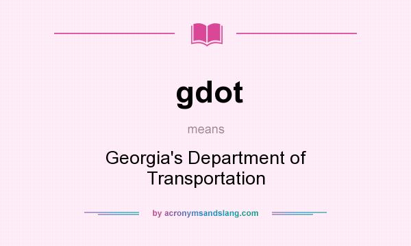 What does gdot mean? It stands for Georgia`s Department of Transportation
