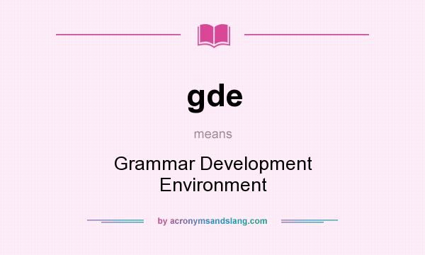 What does gde mean? It stands for Grammar Development Environment