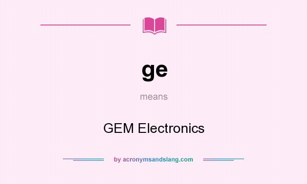 What does ge mean? It stands for GEM Electronics
