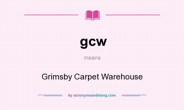 What does gcw mean? It stands for Grimsby Carpet Warehouse
