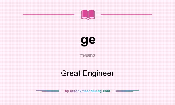 What does ge mean? It stands for Great Engineer
