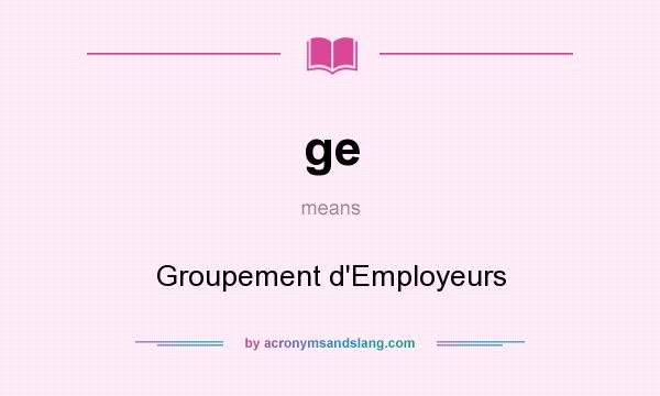 What does ge mean? It stands for Groupement d`Employeurs