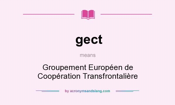 What does gect mean? It stands for Groupement Européen de Coopération Transfrontalière