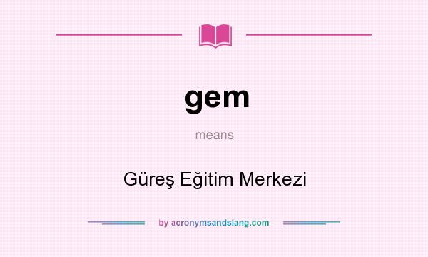 What does gem mean? It stands for Güreş Eğitim Merkezi