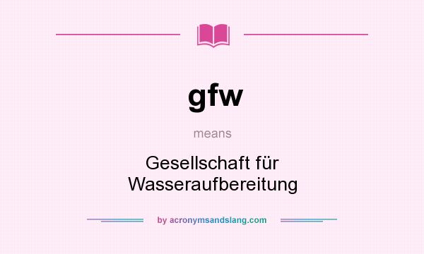 What does gfw mean? It stands for Gesellschaft für Wasseraufbereitung