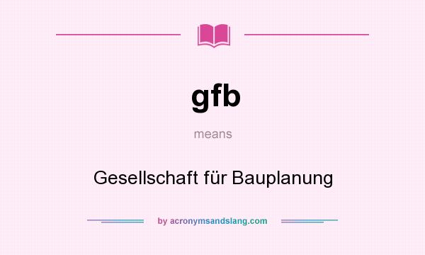 What does gfb mean? It stands for Gesellschaft für Bauplanung