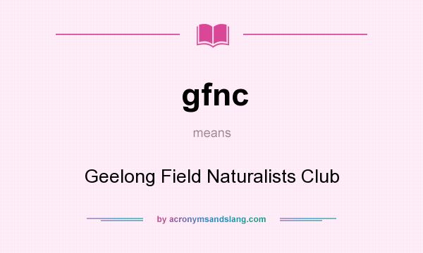 What does gfnc mean? It stands for Geelong Field Naturalists Club