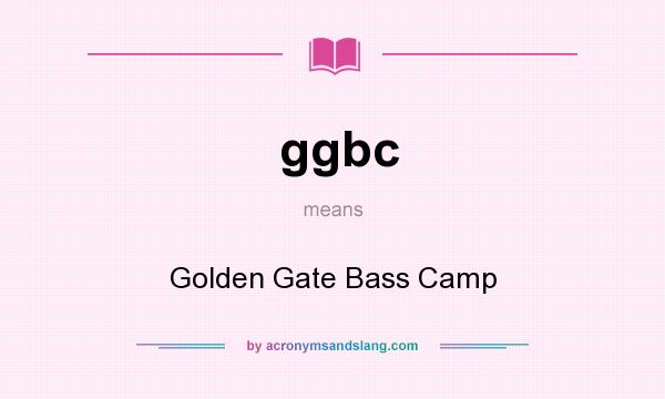 What does ggbc mean? It stands for Golden Gate Bass Camp