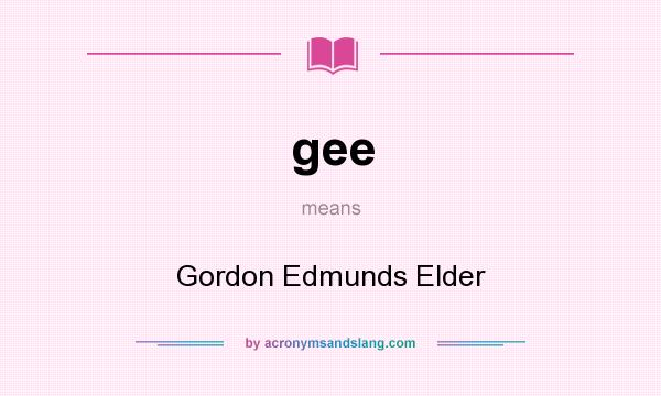 What does gee mean? It stands for Gordon Edmunds Elder