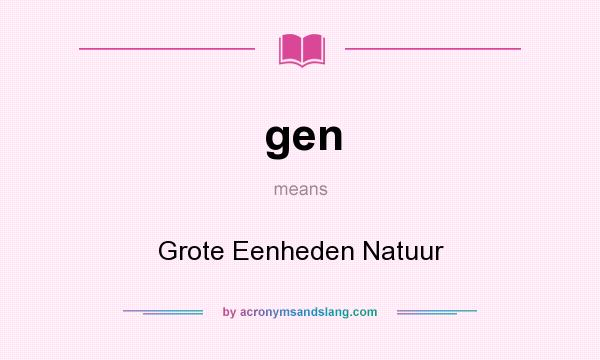 What does gen mean? It stands for Grote Eenheden Natuur