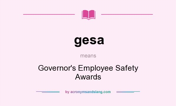 What does gesa mean? It stands for Governor`s Employee Safety Awards