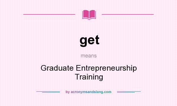 What does get mean? It stands for Graduate Entrepreneurship Training