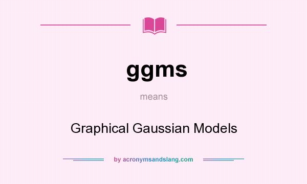 What does ggms mean? It stands for Graphical Gaussian Models