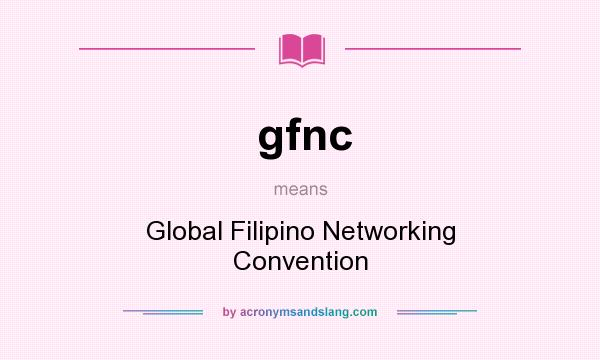 What does gfnc mean? It stands for Global Filipino Networking Convention
