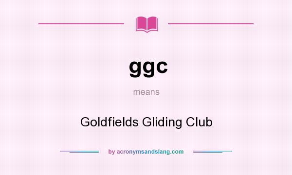 What does ggc mean? It stands for Goldfields Gliding Club