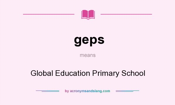 What does geps mean? It stands for Global Education Primary School