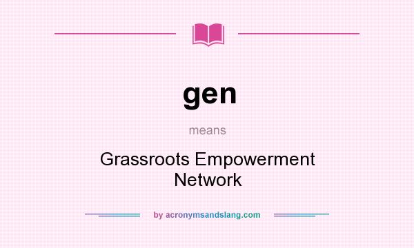What does gen mean? It stands for Grassroots Empowerment Network