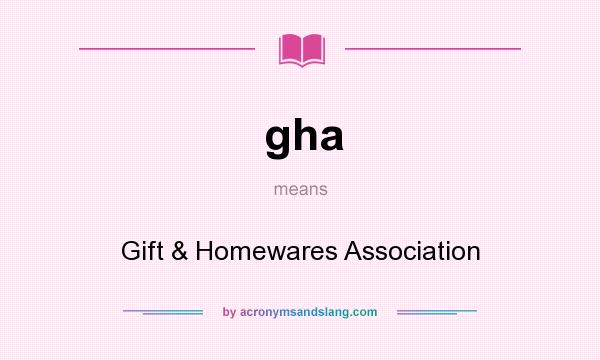 What does gha mean? It stands for Gift & Homewares Association