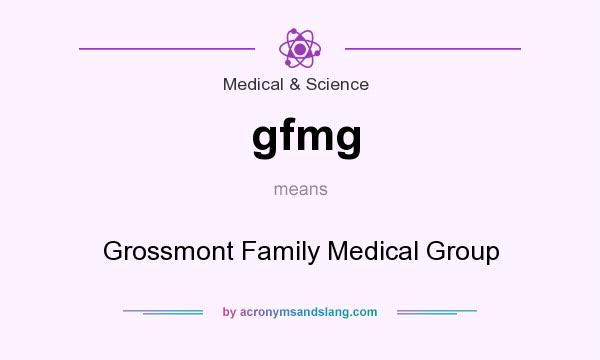 What does gfmg mean? It stands for Grossmont Family Medical Group