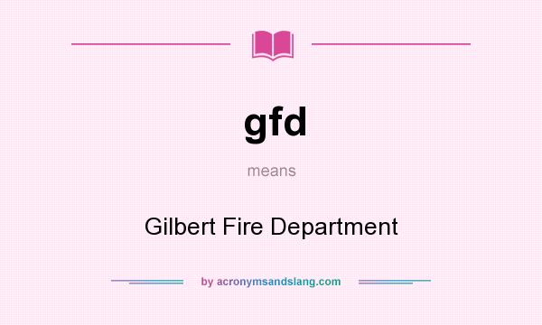 What does gfd mean? It stands for Gilbert Fire Department