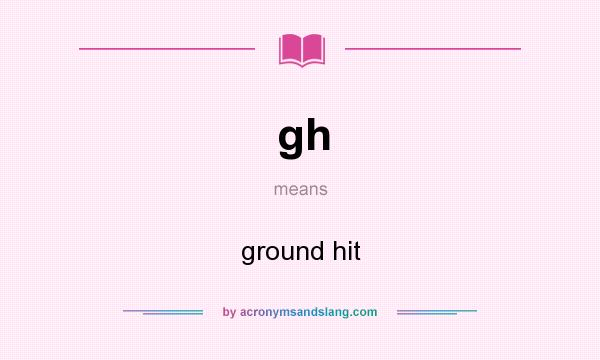 What does gh mean? It stands for ground hit