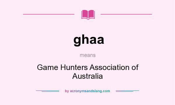 What does ghaa mean? It stands for Game Hunters Association of Australia