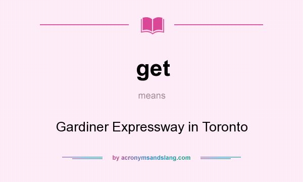What does get mean? It stands for Gardiner Expressway in Toronto