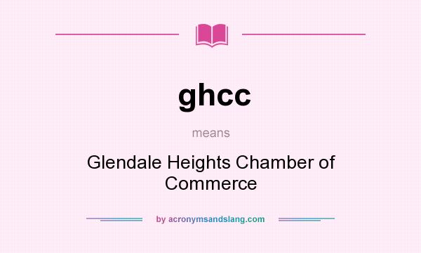 What does ghcc mean? It stands for Glendale Heights Chamber of Commerce
