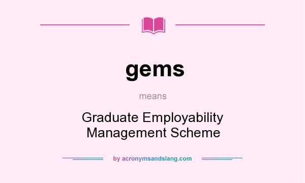 What does gems mean? It stands for Graduate Employability Management Scheme